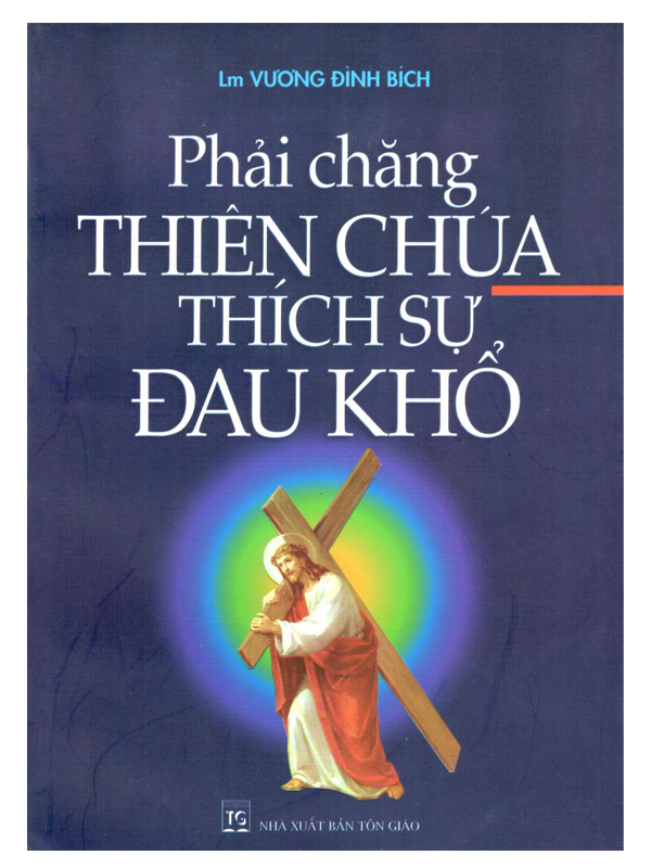 40. Phải chăng Thiên Chúa thích sự đau khổ (CHỜ TB)